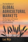 Image for The handbook of global agricultural markets  : the business and finance of land, water, and soft commodities
