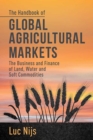 Image for The handbook of global agricultural markets: the business and finance of land, water, and soft commodities