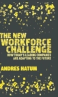 Image for The new workforce challenge  : how today&#39;s leading companies are adapting to the future