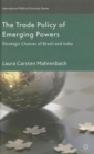 Image for The trade policy of emerging powers  : strategic choices of Brazil and India