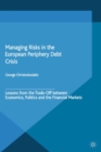 Image for Managing risks in the European periphery debt crisis: lessons from the trade-off between economics, politics and the financial markets