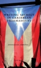 Image for Writing Secrecy in Caribbean Freemasonry