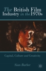 Image for The British film industry in the 1970s: capital, culture and creativity