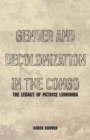 Image for Gender and decolonization in the Congo  : the legacy of Patrice Lumumba