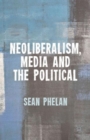 Image for Neoliberalism, Media and the Political