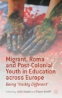 Image for Migrant, Roma and post-colonial youth in education across Europe  : being &#39;visibly different&#39;