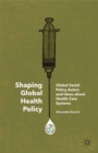 Image for Shaping global health policy: global social policy actors and ideas about health care systems