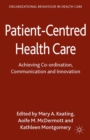 Image for Patient-centred health care: achieving co-ordination, communication and innovation