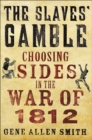 Image for Slaves&#39; Gamble: Choosing Sides in the War of 1812