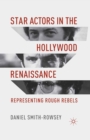 Image for Star actors in the Hollywood renaissance: representing rough rebels