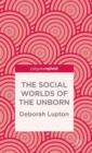 Image for The Social Worlds of the Unborn