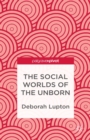 Image for The social worlds of the unborn