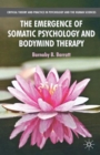 Image for The Emergence of Somatic Psychology and Bodymind Therapy