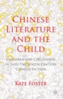 Image for Chinese literature and the child: children and childhood in late-twentieth century Chinese fiction