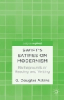 Image for Swift&#39;s satires on modernism: battlegrounds of reading and writing