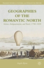 Image for Geographies of the romantic north  : science, antiquarianism and travel, 1790-1830