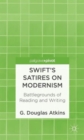 Image for Swift&#39;s Satires on Modernism: Battlegrounds of Reading and Writing