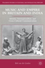 Image for Music and empire in Britain and India  : identity, internationalism, and cross-cultural communication