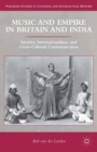Image for Music and empire in Britain and India: identity, internationalism, and cross-cultural communication