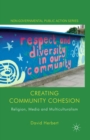 Image for Creating community cohesion: religion, media and multiculturalism