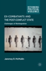 Image for Ex-combatants and the post-conflict state: challenges of reintegration