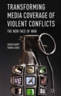 Image for Transforming media coverage of violent conflicts: the new face of war