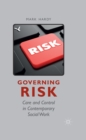 Image for Governing Risk: Care and Control in Contemporary Social Work