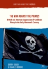Image for The war against the pirates: British and American suppression of Caribbean piracy in the early nineteenth century