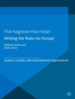 Image for Writing the Rules for Europe: Experts, Cartels, and International Organizations