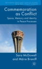 Image for Commemoration as conflict: space, memory and identity in peace processes