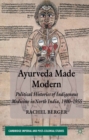 Image for Ayurveda made modern: political histories of indigenous medicine in north India, 1900-1955