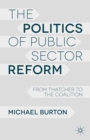 Image for The politics of public service reform: from Thatcher to the coalition