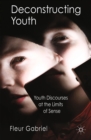 Image for Deconstructing youth: youth discourses at the limits of sense
