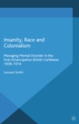 Image for Insanity, race and colonialism: managing mental disorder in the post-emancipation British Caribbean, 1838-1914