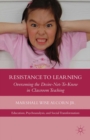 Image for Resistance to learning: overcoming the desire not to know in classroom teaching