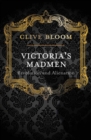 Image for Victoria&#39;s madmen: revolution and alienation