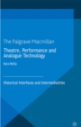 Image for Theatre, performance and analogue technology: historical interfaces and intermedialities