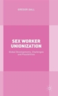 Image for Sex worker unionisation  : global developments, challenges and possibilities