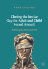 Image for Closing the Justice Gap for Adult and Child Sexual Assault : Rethinking the Adversarial Trial
