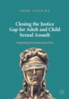 Image for Closing the justice gap for adult and child sexual assault  : rethinking the adversarial trial