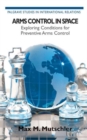Image for Arms control in space  : exploring conditions for preventive arms control