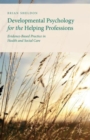 Image for Developmental psychology for the helping professions  : evidence-based practice in health and social care
