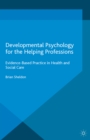 Image for Developmental Psychology for the Helping Professions: Evidence-Based Practice in Health and Social Care
