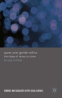 Image for Queer post-gender ethics: the shape of selves to come