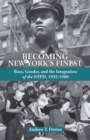 Image for Becoming New York&#39;s finest: race, gender, and the integration of the NYPD, 1935-1980