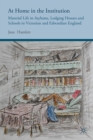 Image for At home in the institution: material life in asylums, lodging houses and schools in Victorian and Edwardian England