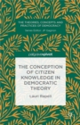 Image for The conception of citizen knowledge in democratic theory