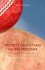 Image for Women&#39;s cricket and global processes: the emergence and development of women&#39;s cricket as a global game