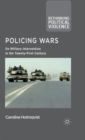 Image for Policing wars  : on military intervention in the twenty-first century