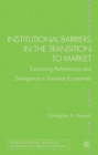 Image for Institutional barriers in the transition to market: examining performance and divergence in transition economies